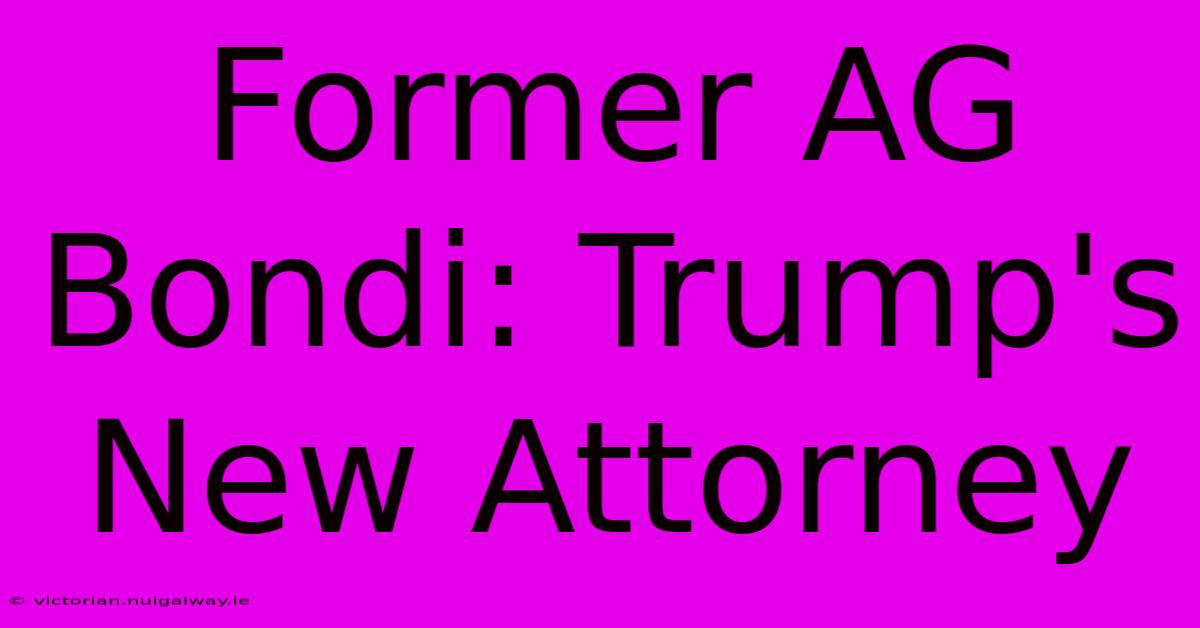 Former AG Bondi: Trump's New Attorney