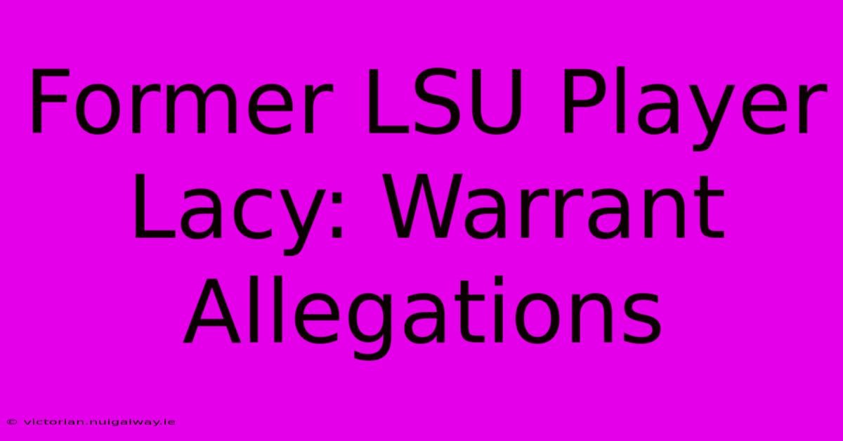 Former LSU Player Lacy: Warrant Allegations