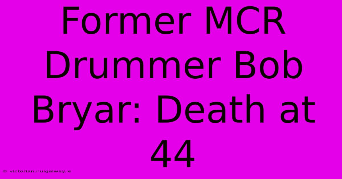 Former MCR Drummer Bob Bryar: Death At 44