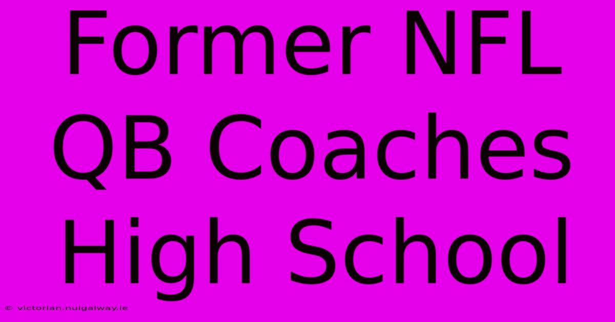 Former NFL QB Coaches High School