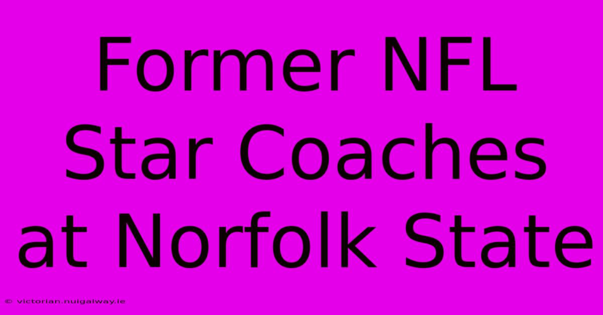 Former NFL Star Coaches At Norfolk State