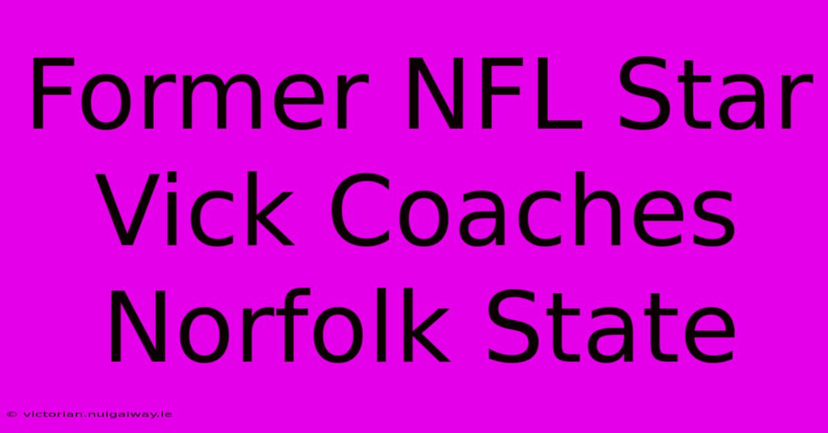 Former NFL Star Vick Coaches Norfolk State