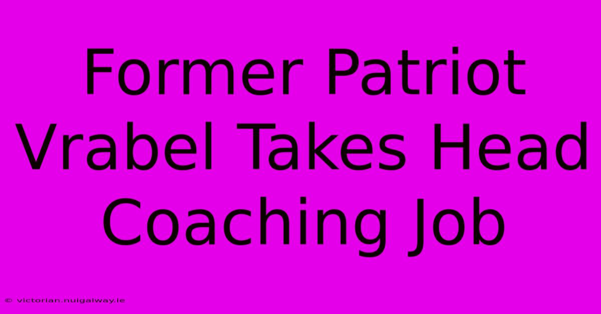 Former Patriot Vrabel Takes Head Coaching Job