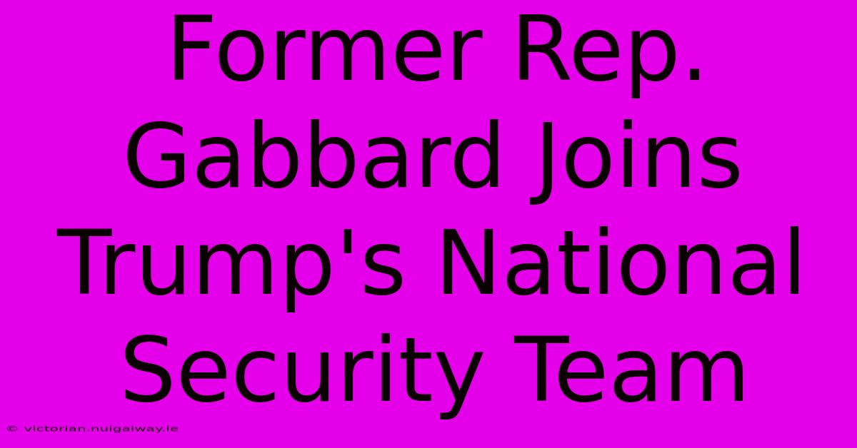 Former Rep. Gabbard Joins Trump's National Security Team