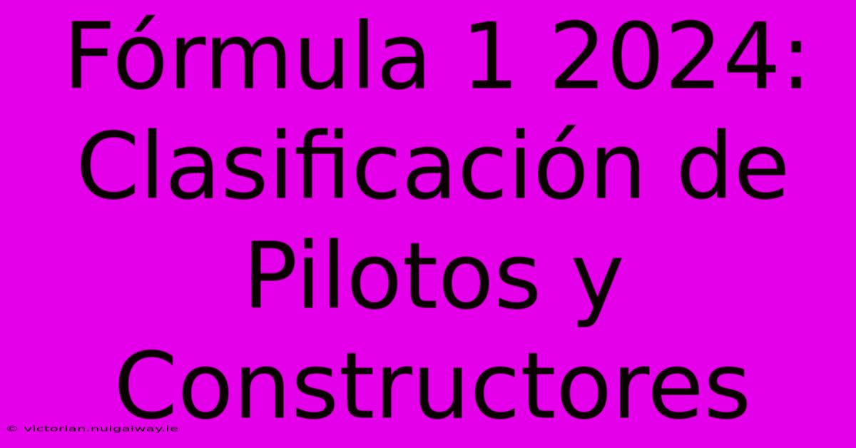 Fórmula 1 2024: Clasificación De Pilotos Y Constructores