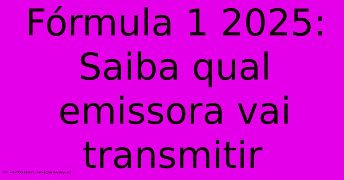 Fórmula 1 2025: Saiba Qual Emissora Vai Transmitir