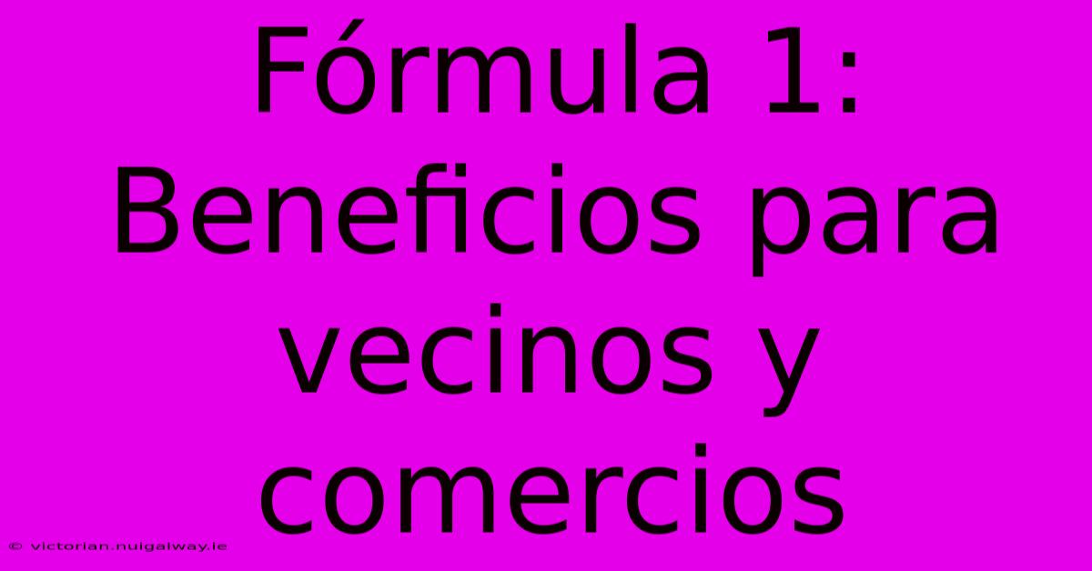 Fórmula 1: Beneficios Para Vecinos Y Comercios