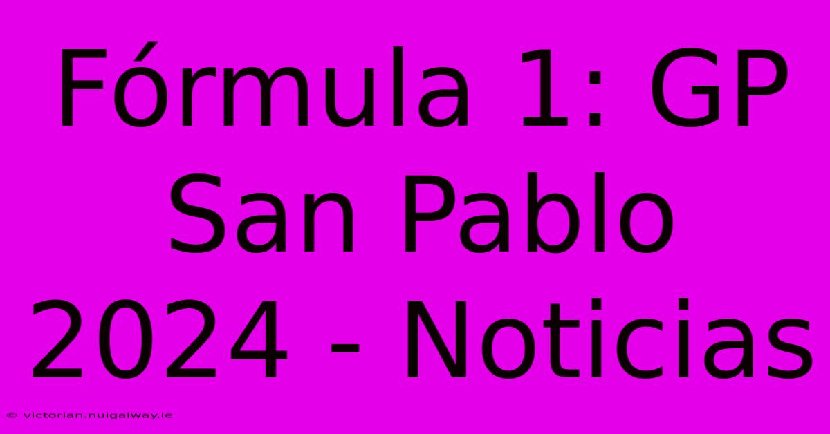 Fórmula 1: GP San Pablo 2024 - Noticias