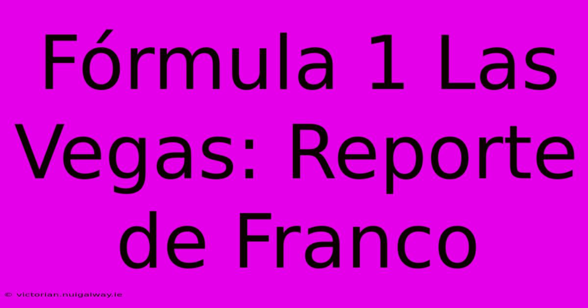 Fórmula 1 Las Vegas: Reporte De Franco