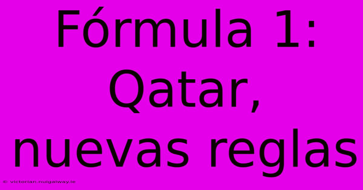 Fórmula 1:  Qatar, Nuevas Reglas