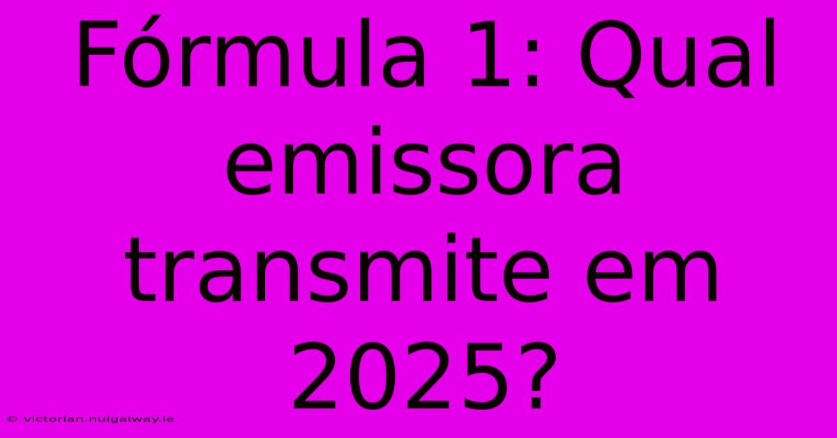 Fórmula 1: Qual Emissora Transmite Em 2025? 