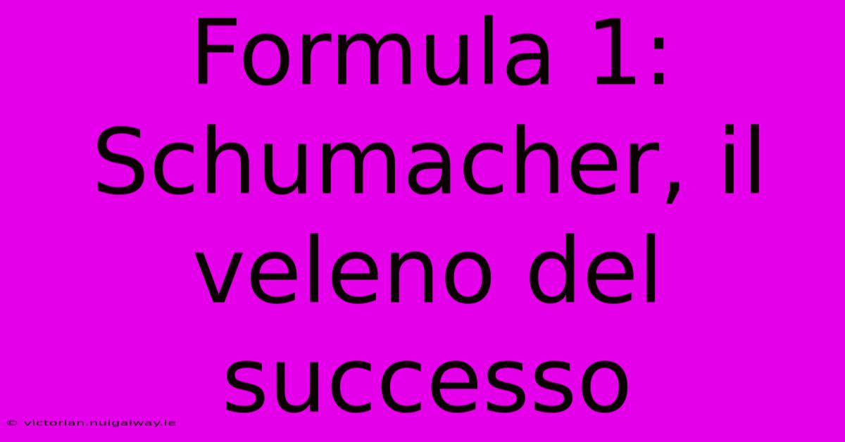 Formula 1: Schumacher, Il Veleno Del Successo 