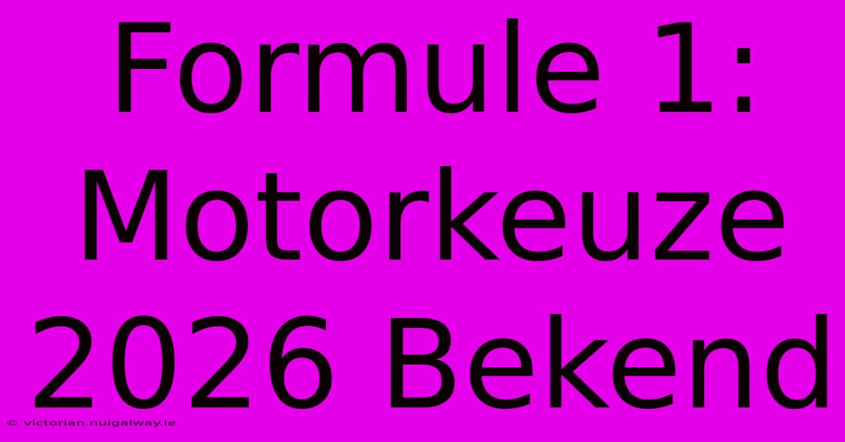 Formule 1: Motorkeuze 2026 Bekend 