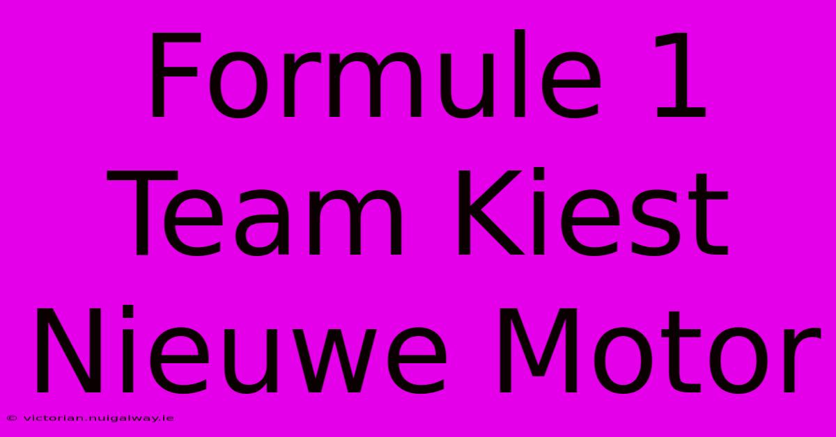 Formule 1 Team Kiest Nieuwe Motor