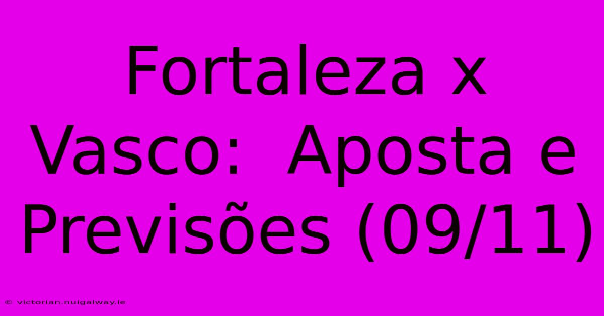 Fortaleza X Vasco:  Aposta E Previsões (09/11)