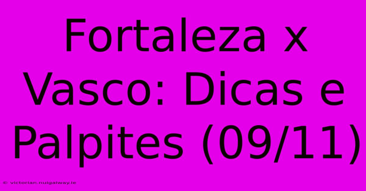 Fortaleza X Vasco: Dicas E Palpites (09/11)