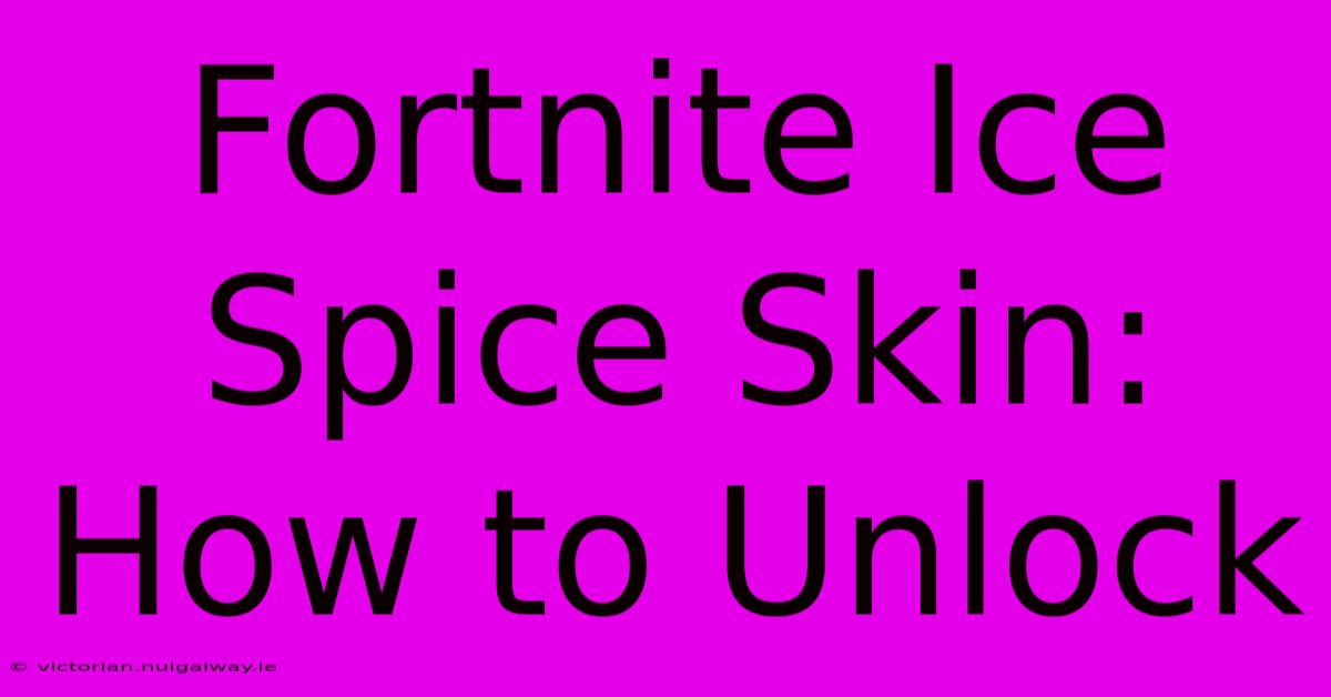 Fortnite Ice Spice Skin: How To Unlock