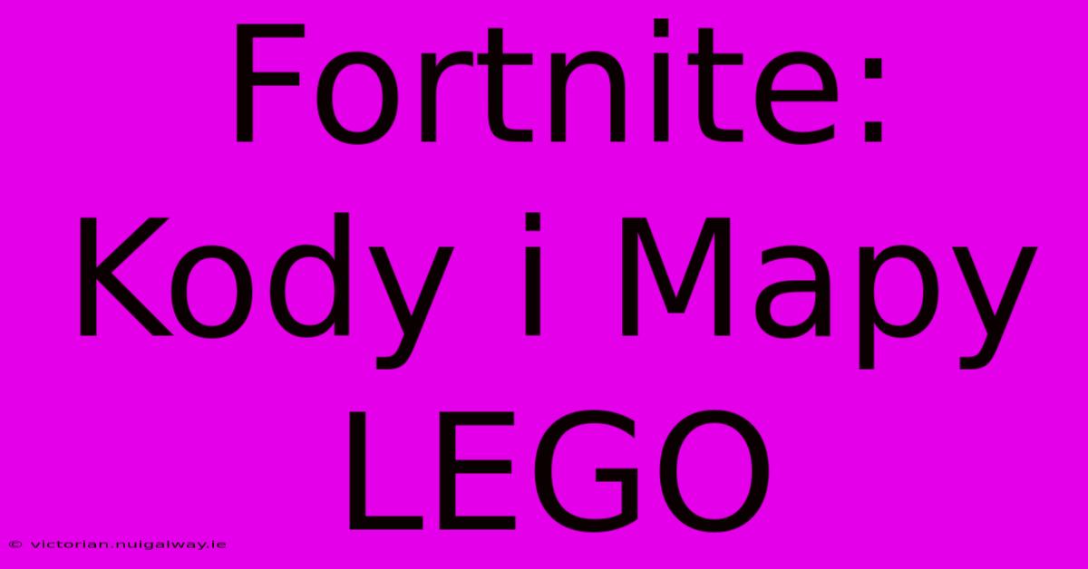 Fortnite: Kody I Mapy LEGO