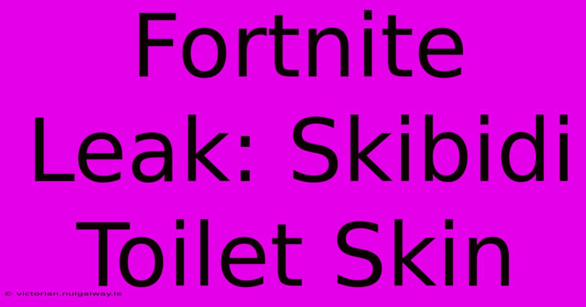 Fortnite Leak: Skibidi Toilet Skin