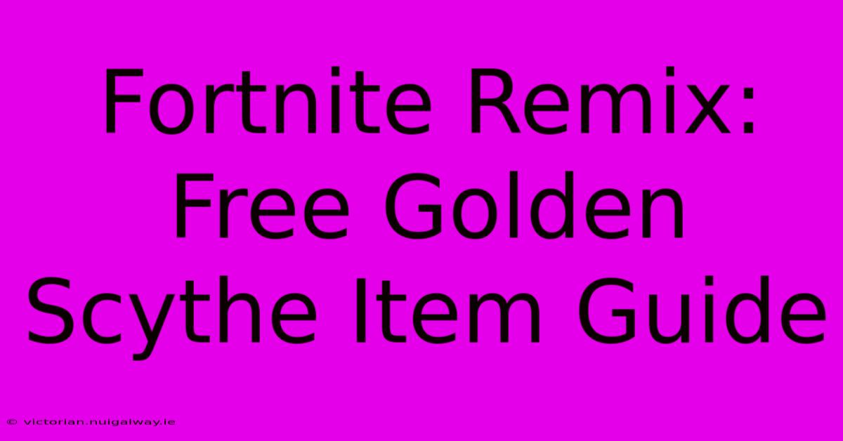 Fortnite Remix: Free Golden Scythe Item Guide