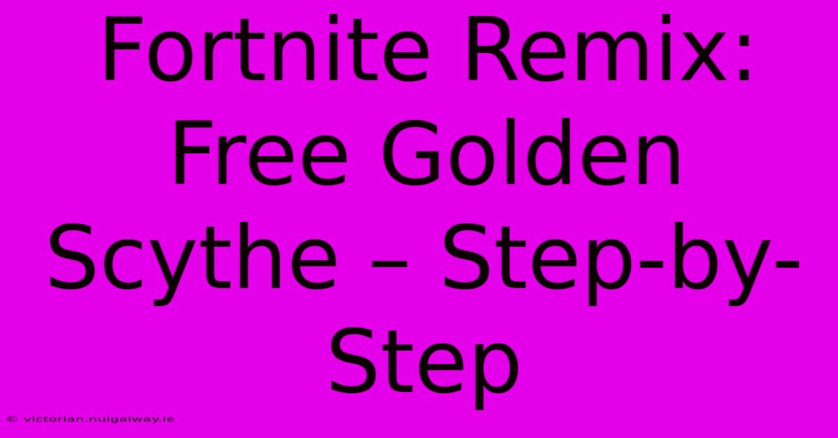 Fortnite Remix: Free Golden Scythe – Step-by-Step 