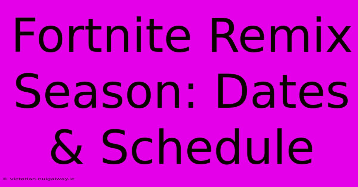 Fortnite Remix Season: Dates & Schedule