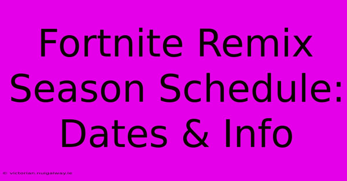 Fortnite Remix Season Schedule: Dates & Info