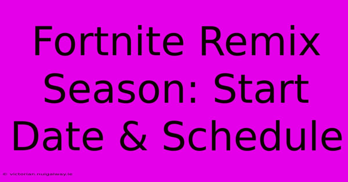 Fortnite Remix Season: Start Date & Schedule 