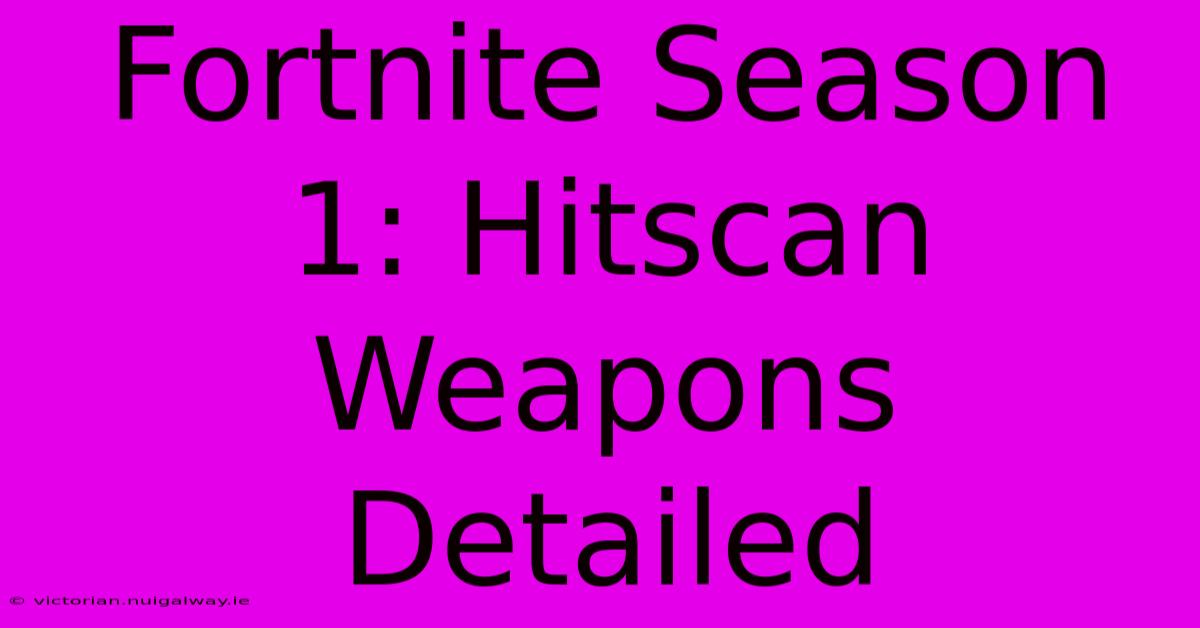 Fortnite Season 1: Hitscan Weapons Detailed