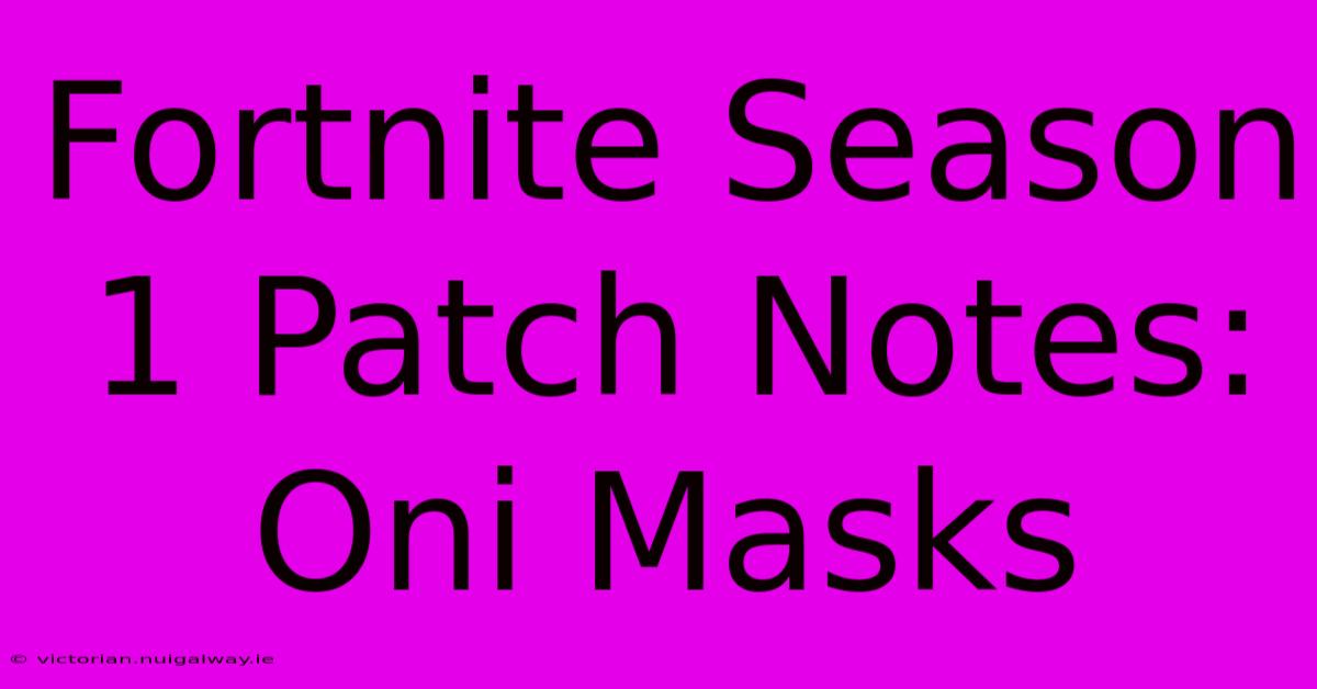 Fortnite Season 1 Patch Notes: Oni Masks