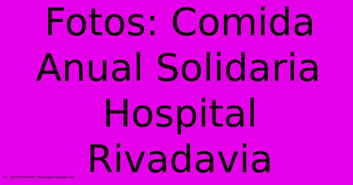 Fotos: Comida Anual Solidaria Hospital Rivadavia