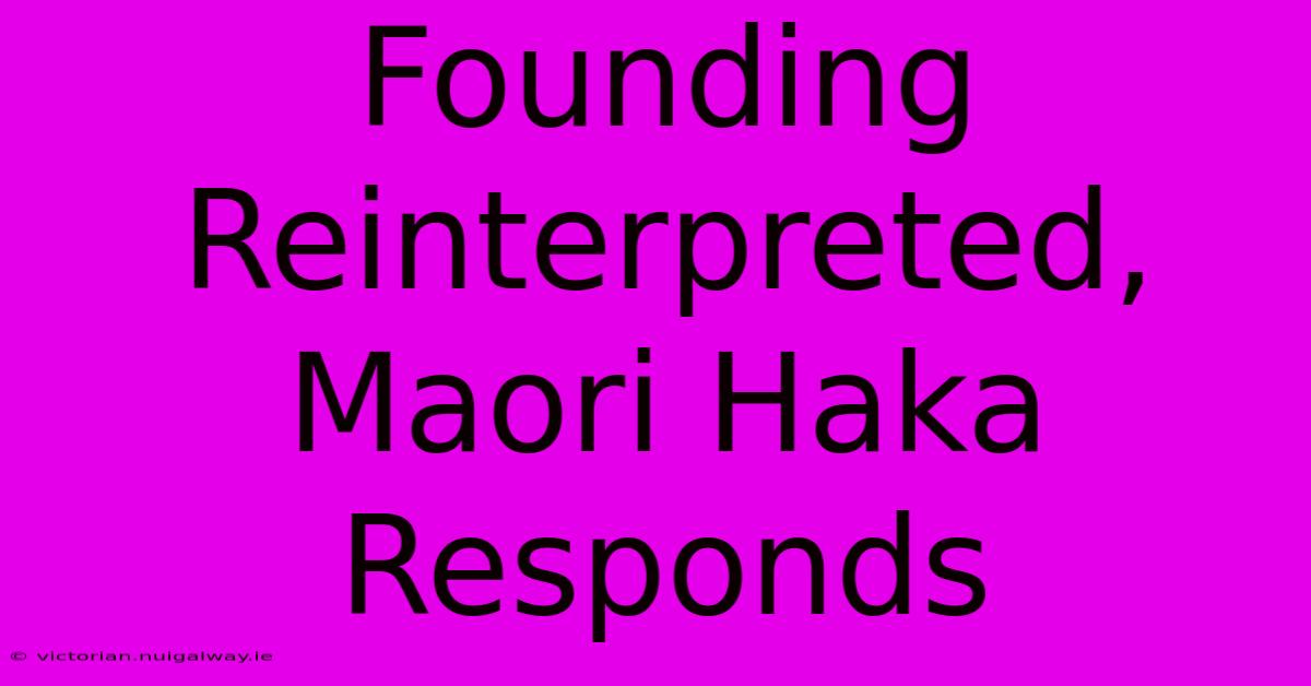 Founding Reinterpreted, Maori Haka Responds 