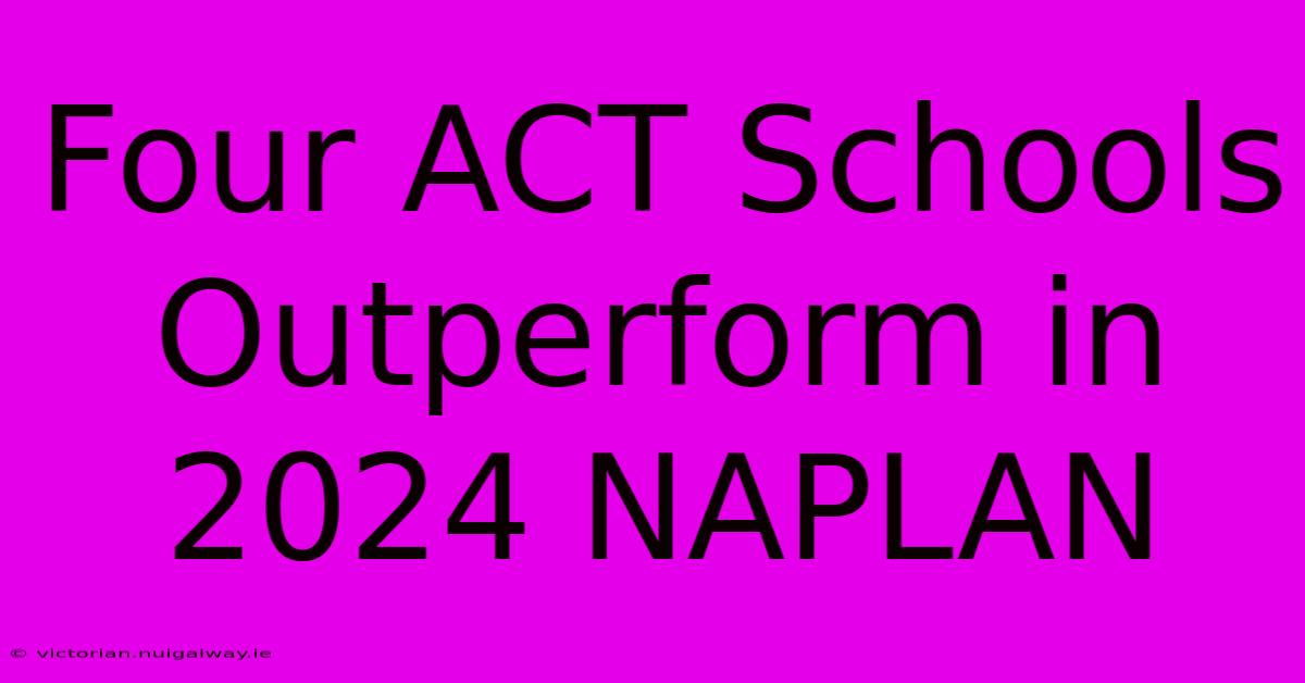 Four ACT Schools Outperform In 2024 NAPLAN