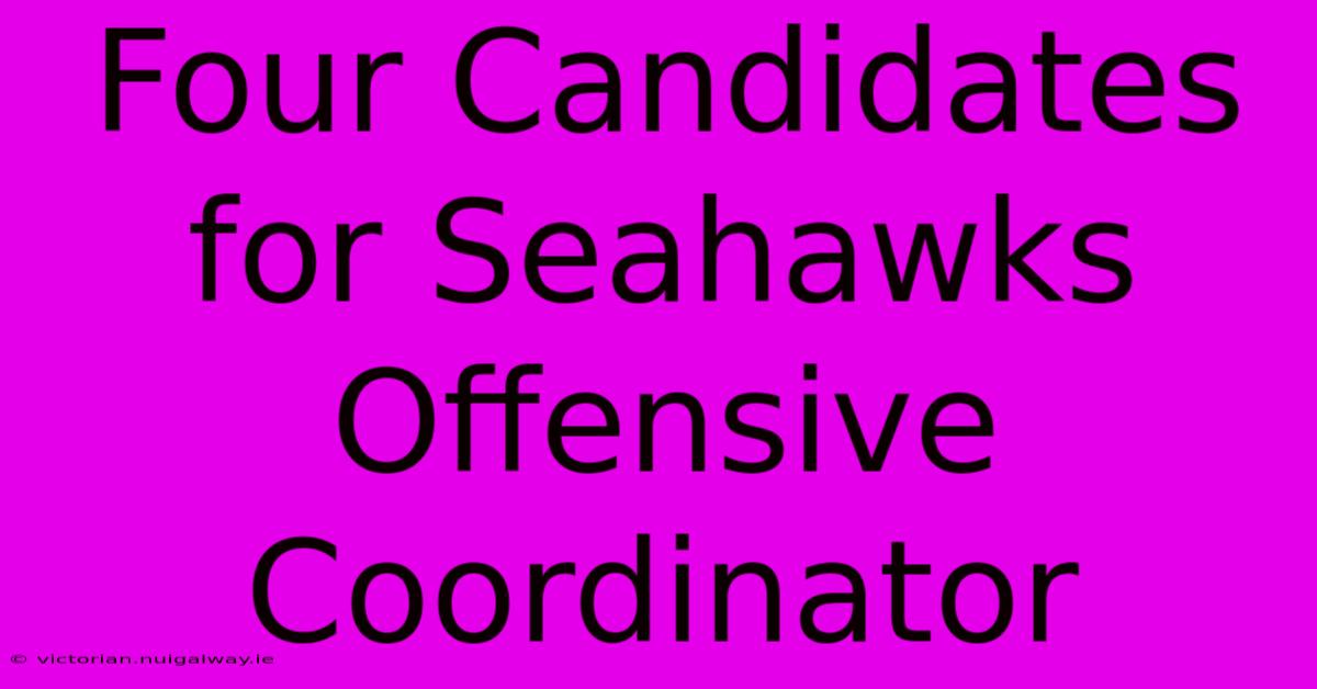 Four Candidates For Seahawks Offensive Coordinator