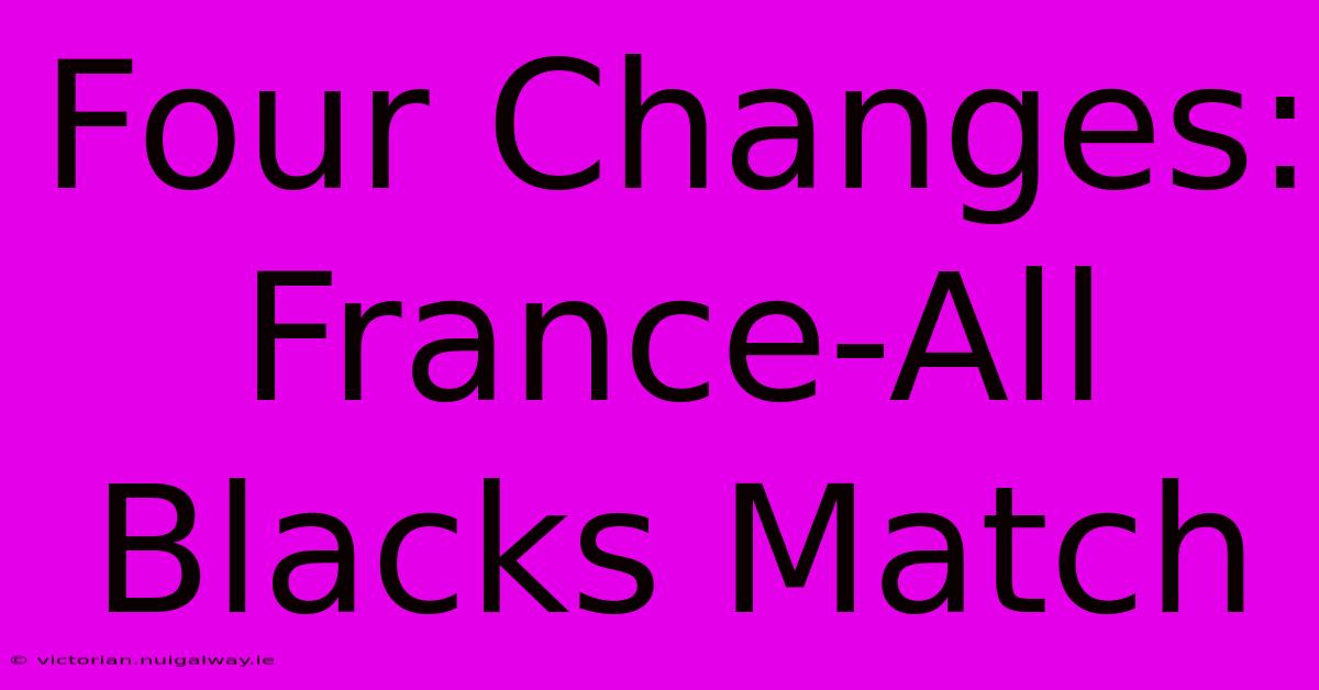 Four Changes: France-All Blacks Match