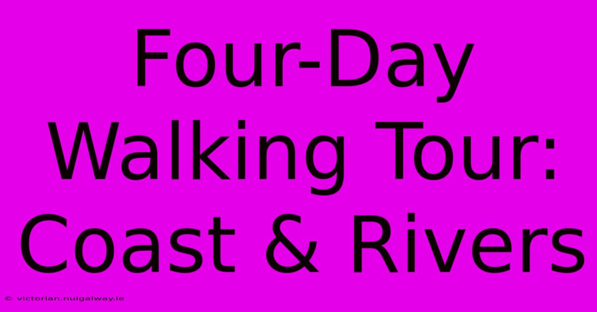 Four-Day Walking Tour: Coast & Rivers