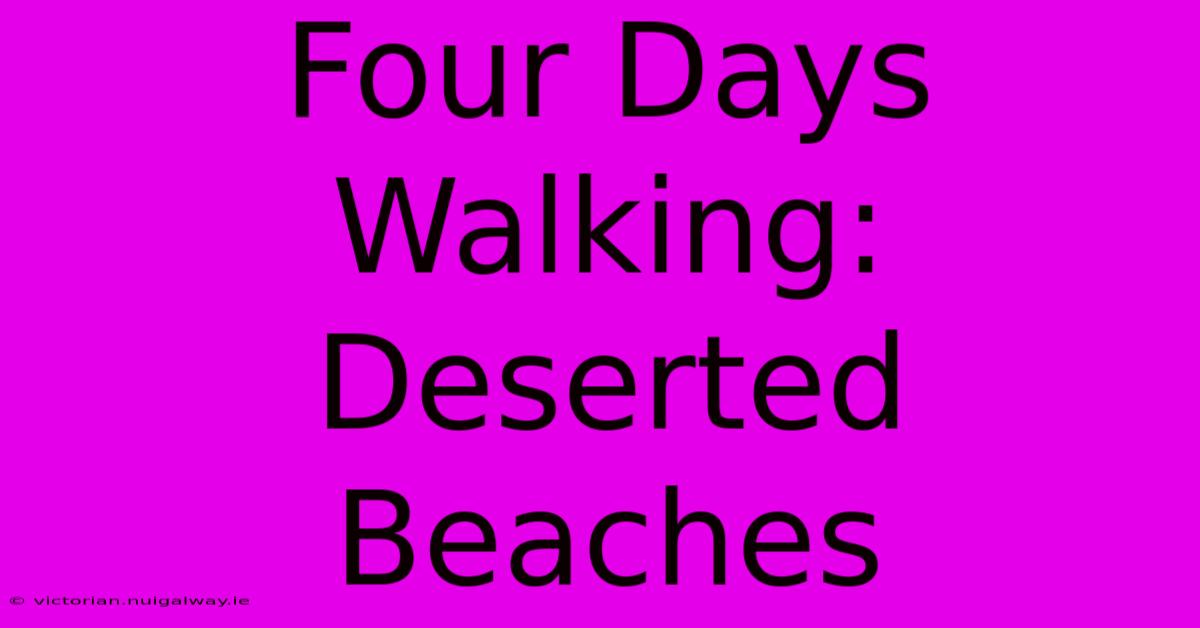 Four Days Walking: Deserted Beaches