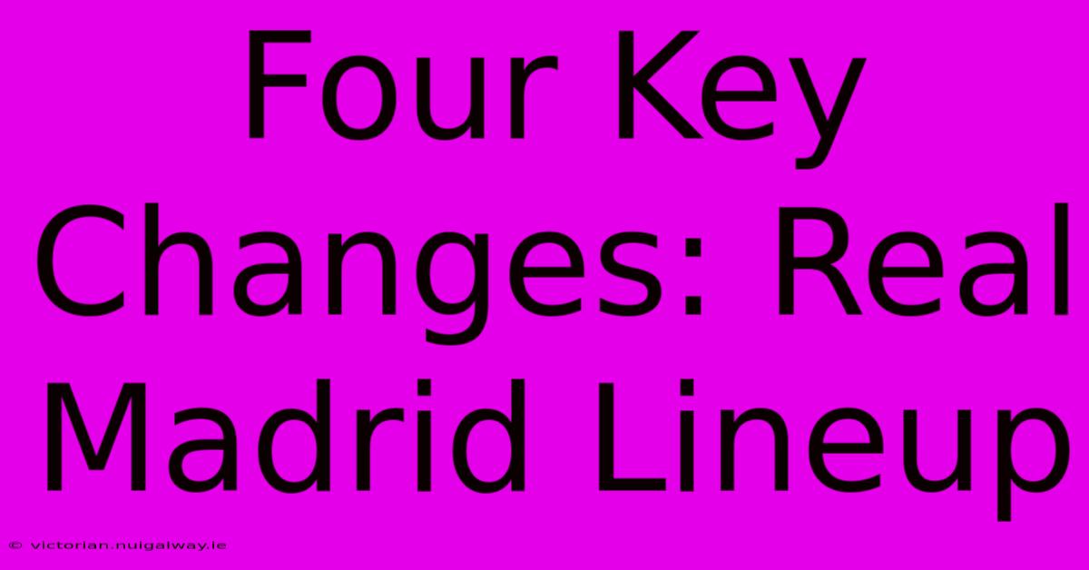 Four Key Changes: Real Madrid Lineup