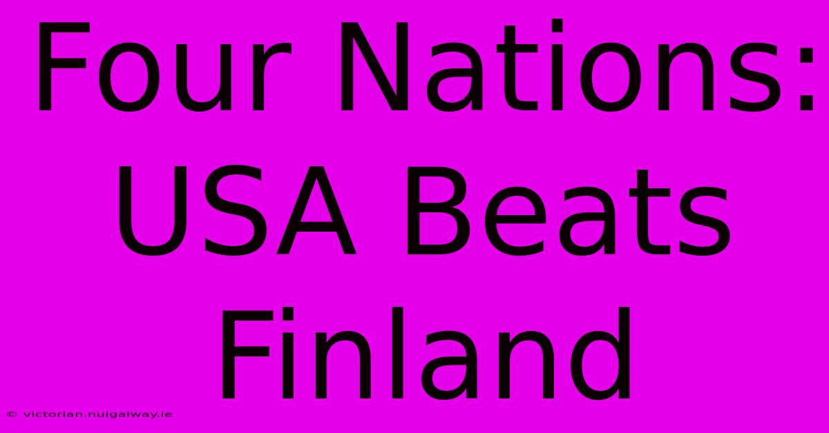 Four Nations: USA Beats Finland