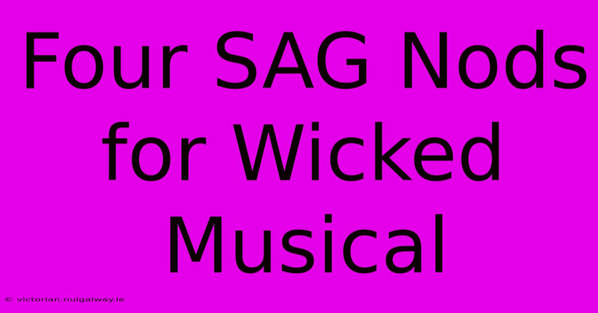 Four SAG Nods For Wicked Musical