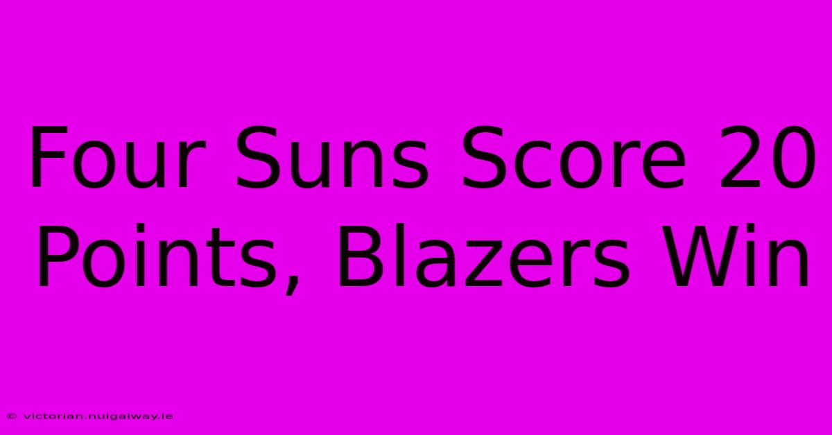 Four Suns Score 20 Points, Blazers Win