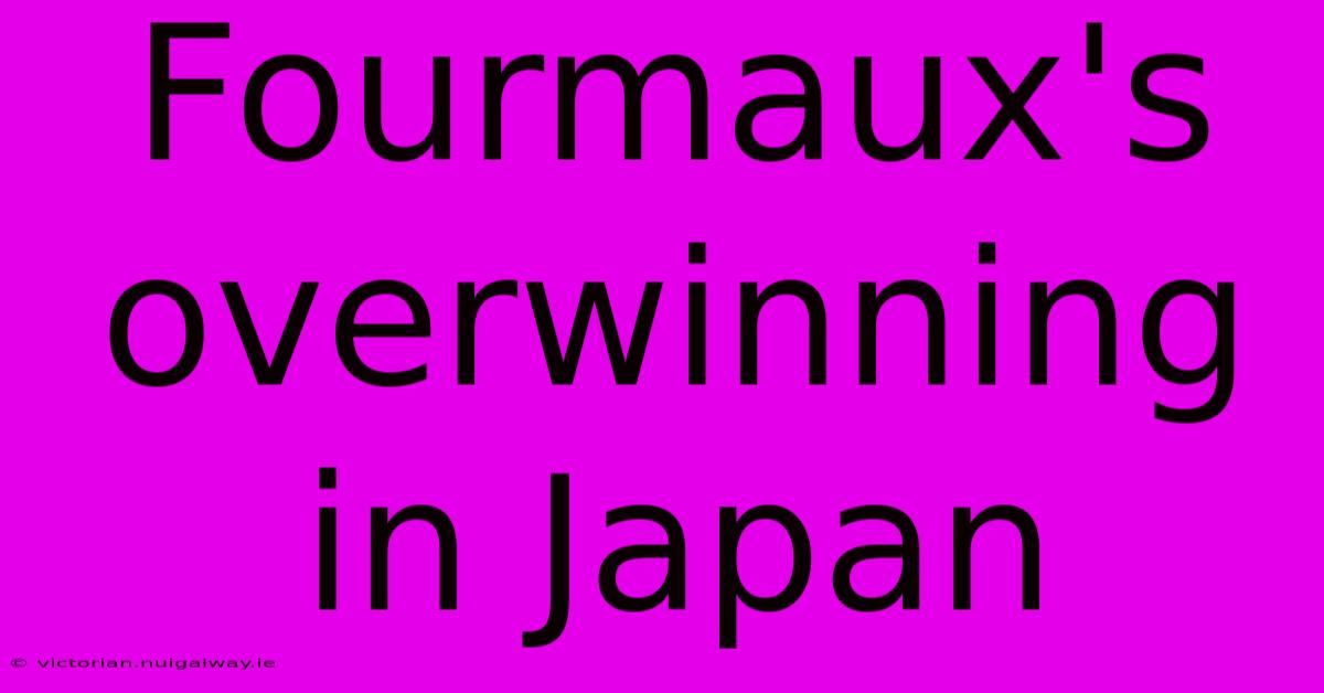 Fourmaux's Overwinning In Japan