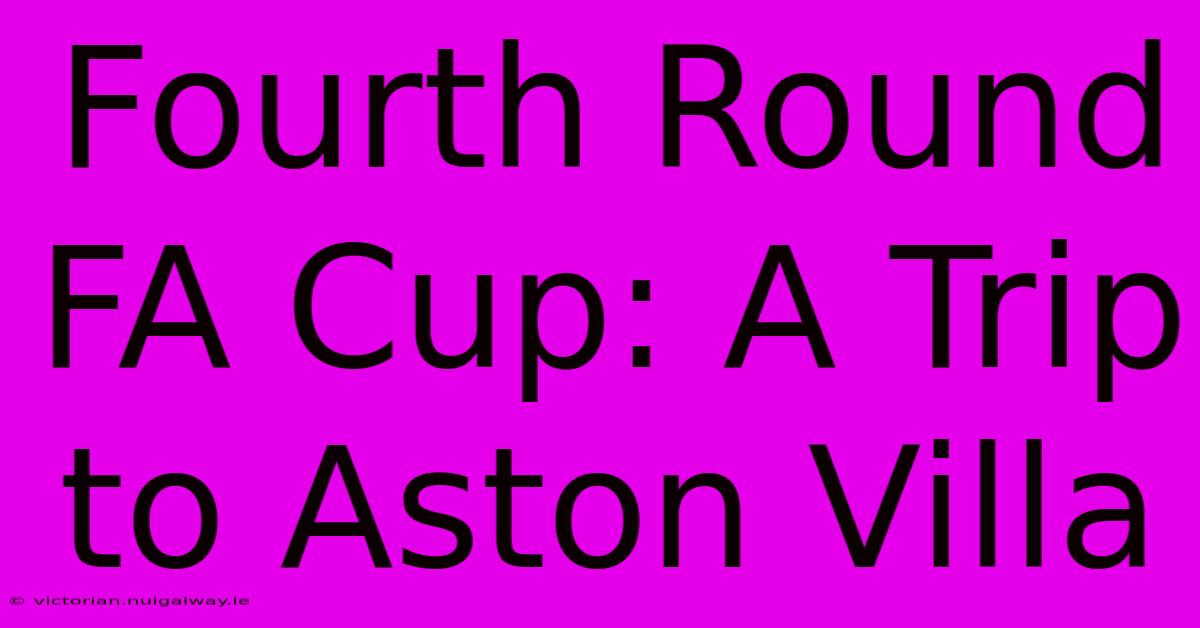 Fourth Round FA Cup: A Trip To Aston Villa