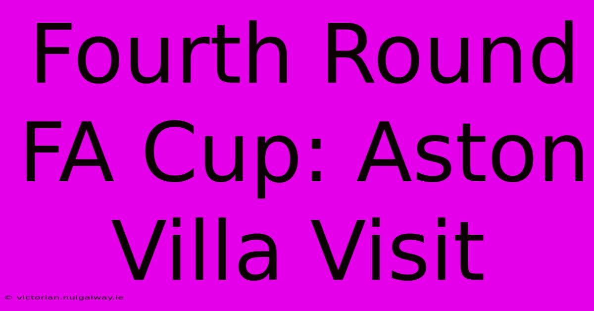 Fourth Round FA Cup: Aston Villa Visit