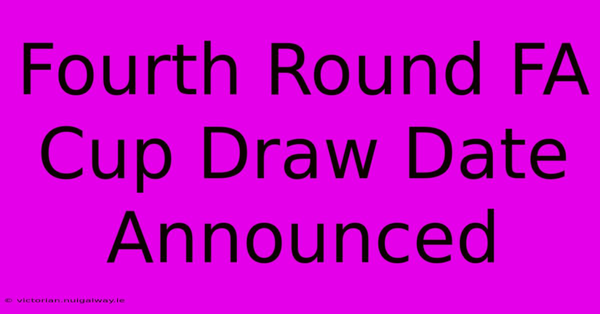 Fourth Round FA Cup Draw Date Announced