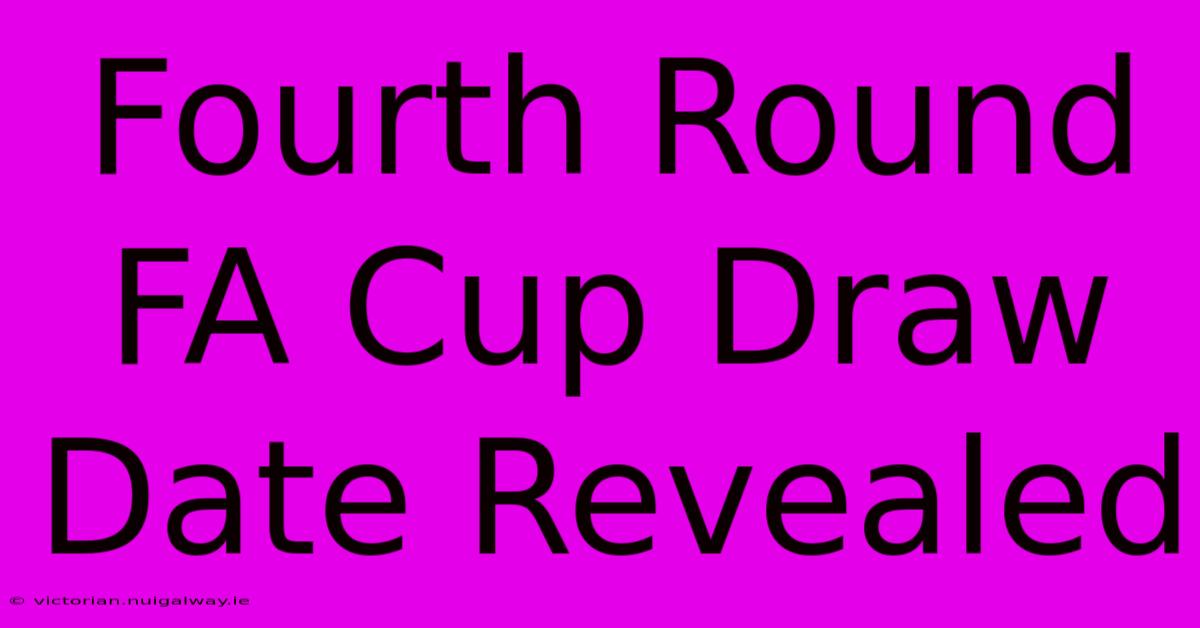 Fourth Round FA Cup Draw Date Revealed