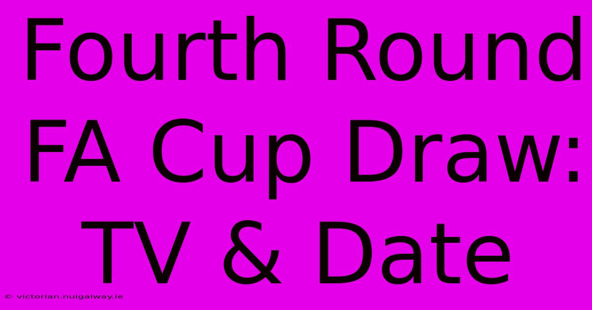 Fourth Round FA Cup Draw: TV & Date