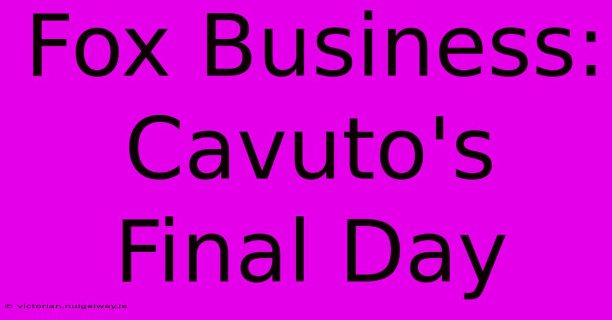 Fox Business: Cavuto's Final Day