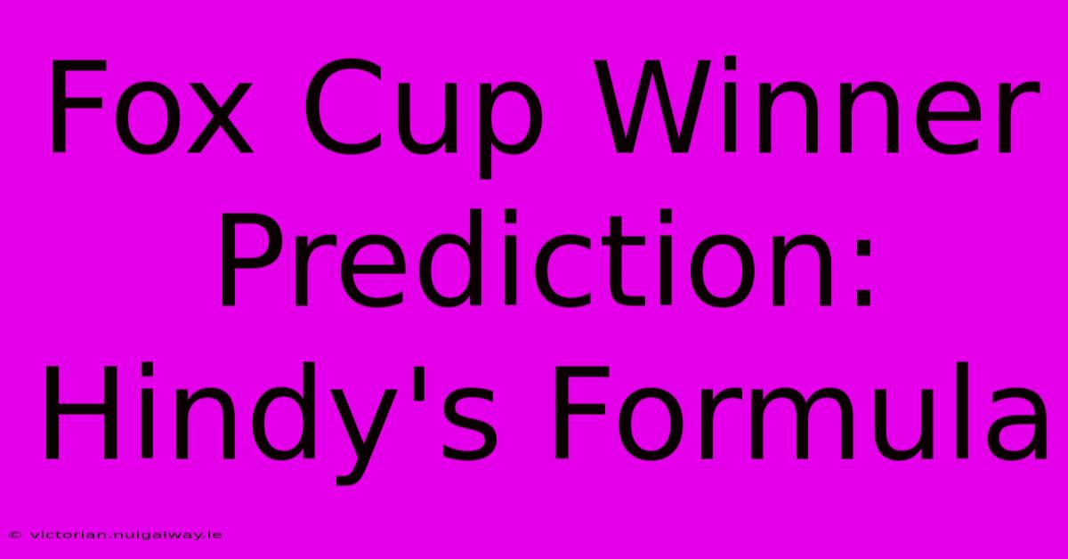 Fox Cup Winner Prediction: Hindy's Formula