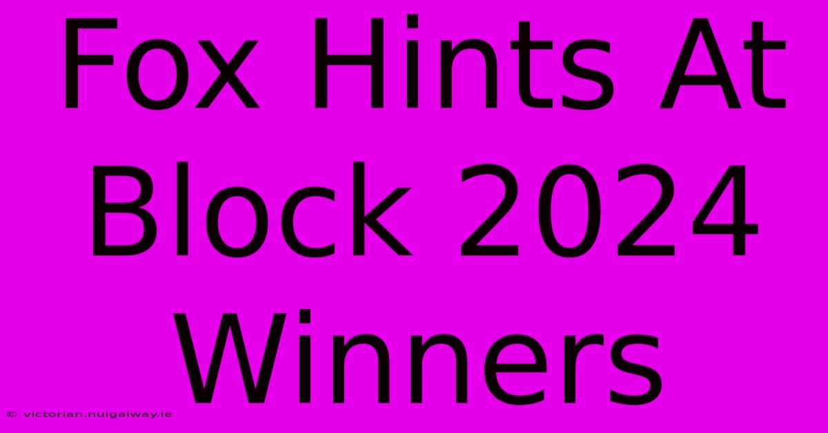 Fox Hints At Block 2024 Winners